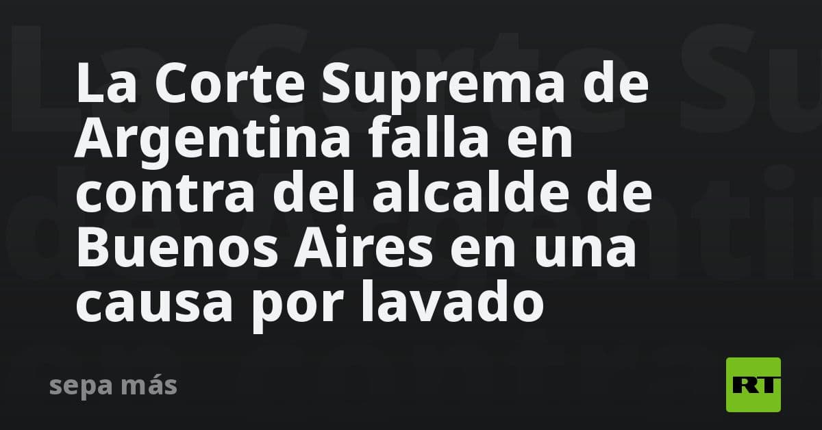 Golpe judicial en Argentina: Corte Suprema falla contra Jorge Macri en investigación por lavado de dinero