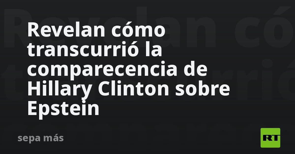 Revelan detalles sobre el expediente judicial de Hillary Clinton en el marco del caso Jeffrey Epstein